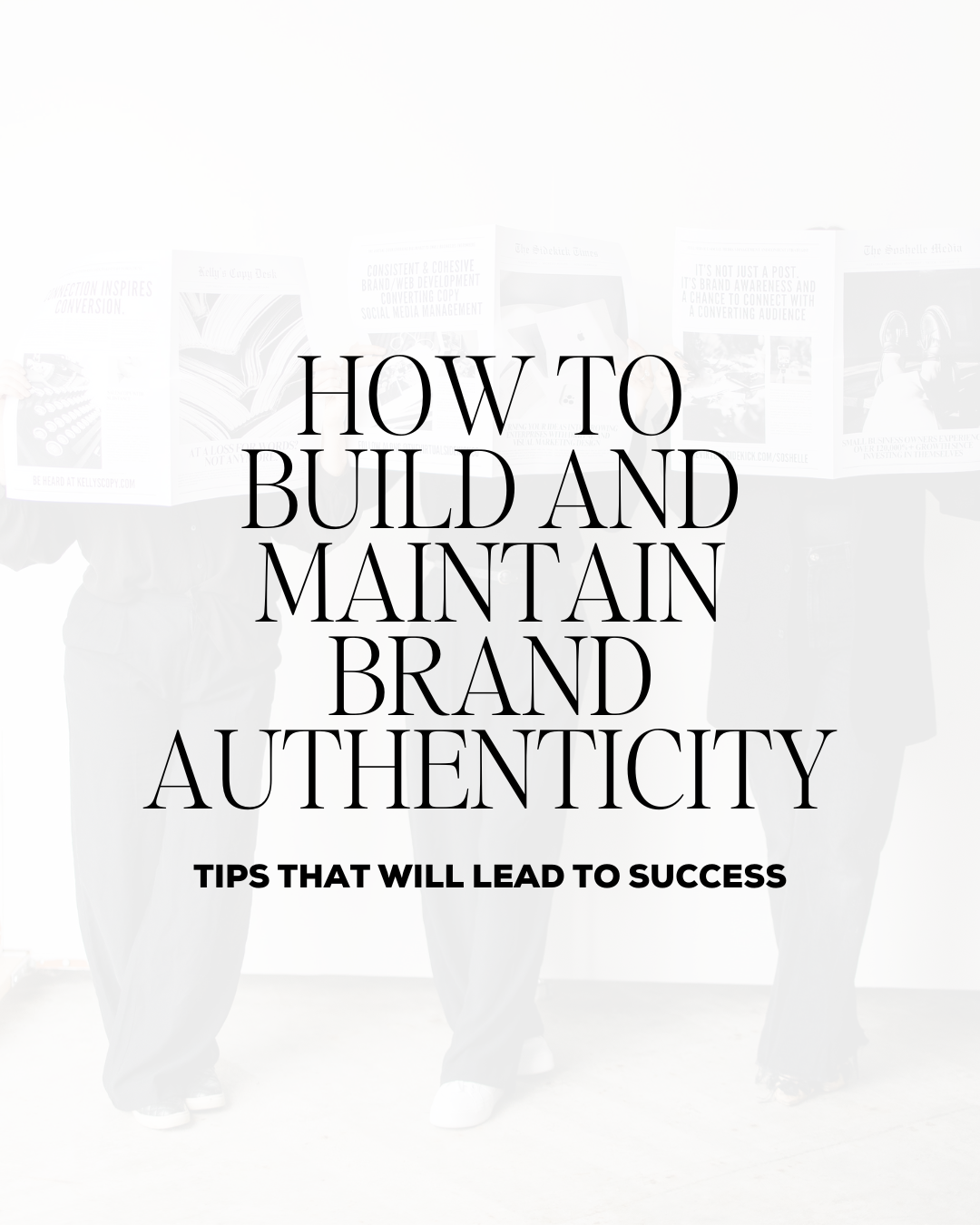 HOW TO BUILD AND MAINTAIN BRAND AUTHENTICITY